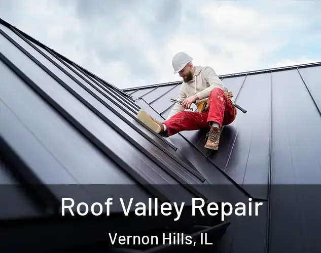  Roof Valley Repair Vernon Hills, IL